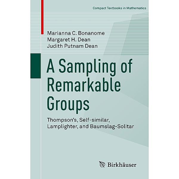 A Sampling of Remarkable Groups / Compact Textbooks in Mathematics, Marianna C. Bonanome, Margaret H. Dean, Judith Putnam Dean