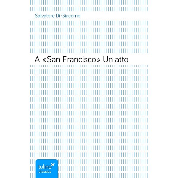 A «San Francisco»Un atto, Salvatore Di Giacomo