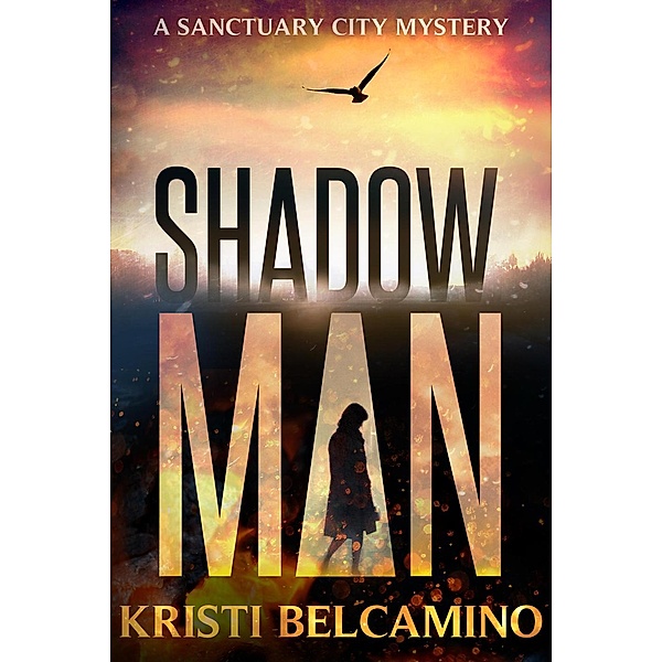 A Sanctuary City Mystery: Shadow Man (A Sanctuary City Mystery, #1), Kristi Belcamino