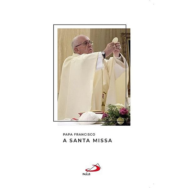 A santa missa / Catequeses do papa Francisco, Papa Francisco