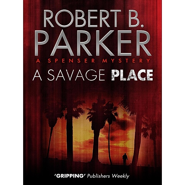 A Savage Place (A Spenser Mystery) / The Spenser Series Bd.42, Robert B. Parker