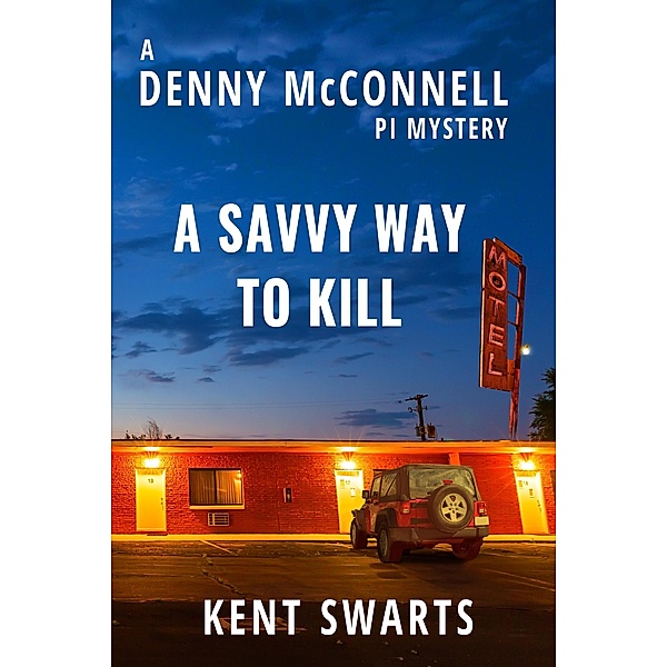 A Savvy Way to Kill (Denny McConnell PI, #2) / Denny McConnell PI, Kent Swarts