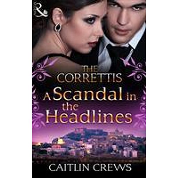 A Scandal in the Headlines / Sicily's Corretti Dynasty Bd.7, Caitlin Crews