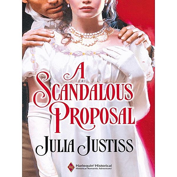 A Scandalous Proposal (Mills & Boon Historical) / Mills & Boon Historical, Julia Justiss