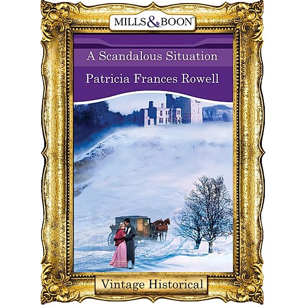 A Scandalous Situation (Mills & Boon Historical) / Mills & Boon Historical, Patricia Frances Rowell