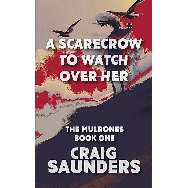 A Scarecrow to Watch Over Her (The Mulrones, #1), Craig Saunders
