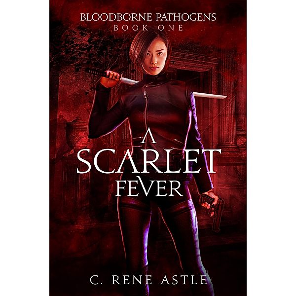 A Scarlet Fever (Bloodborne Pathogens, #1) / Bloodborne Pathogens, C. René Astle