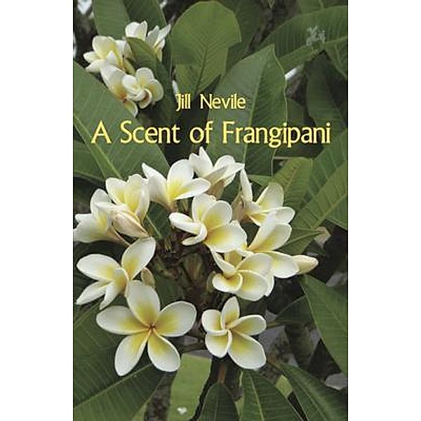 A Scent of Frangipani, Jill Nevile