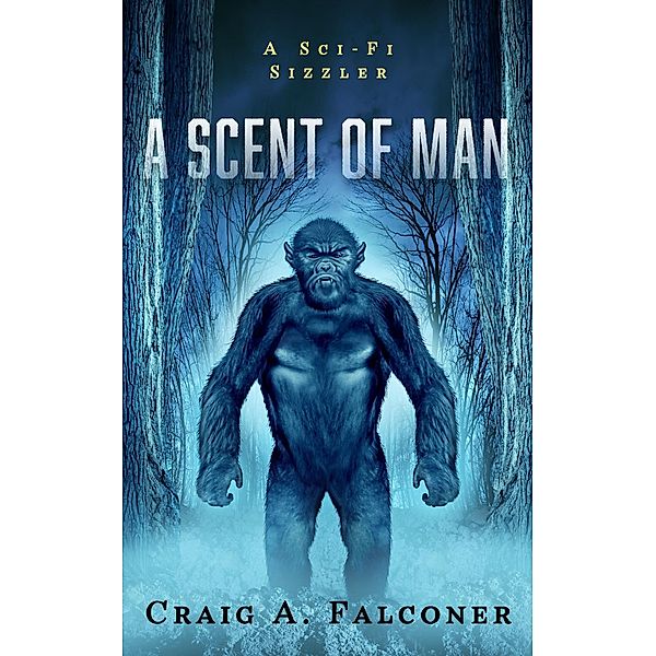 A Scent Of Man (Sci-Fi Sizzlers, #8) / Sci-Fi Sizzlers, Craig A. Falconer