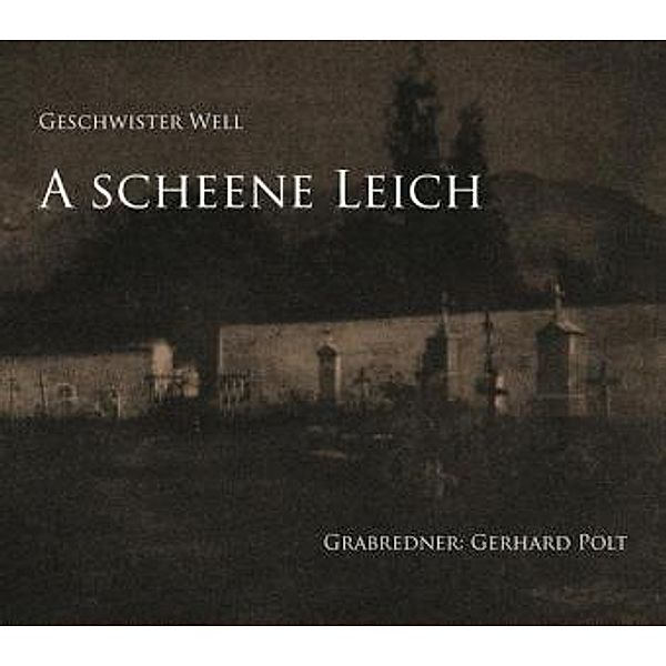 A scheene Leich, 1 Audio-CD, Geschwister Well, Gerhard Polt