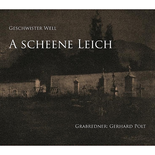 A scheene Leich,1 Audio-CD, Geschwister Well, Gerhard Polt