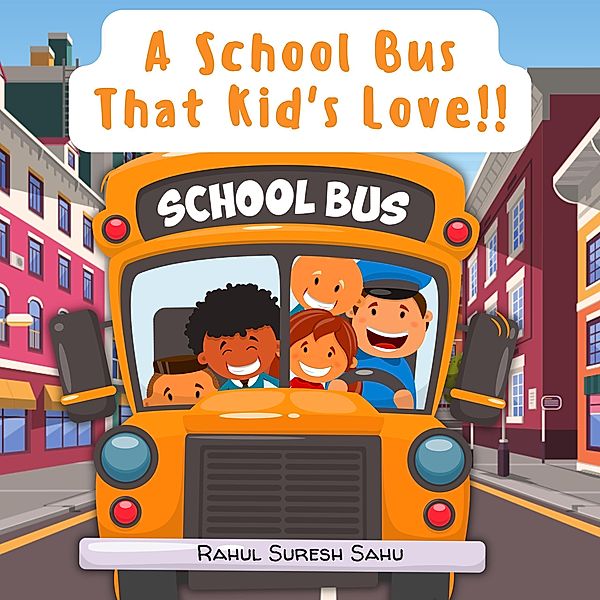 A School Bus That Kid's Love!!, Rahul Suresh Sahu