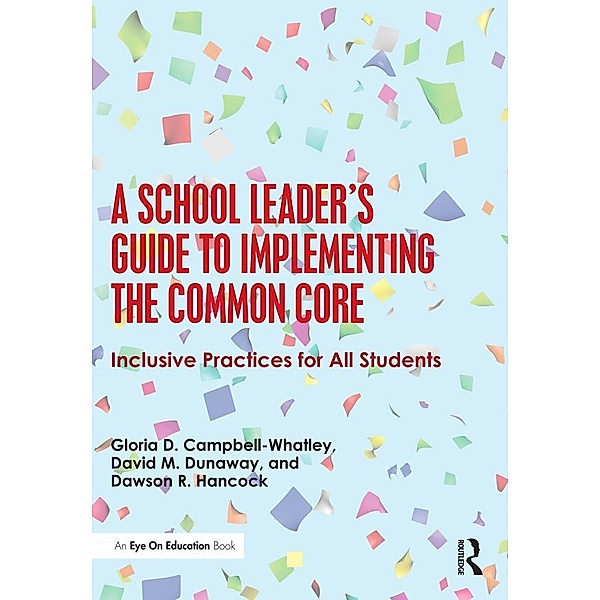 A School Leader's Guide to Implementing the Common Core, Gloria D. Campbell-Whatley, David M. Dunaway, Dawson R. Hancock