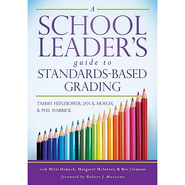 A School Leader's Guide to Standards-Based Grading, Tammy Heflebower, Jan K. Hoegh