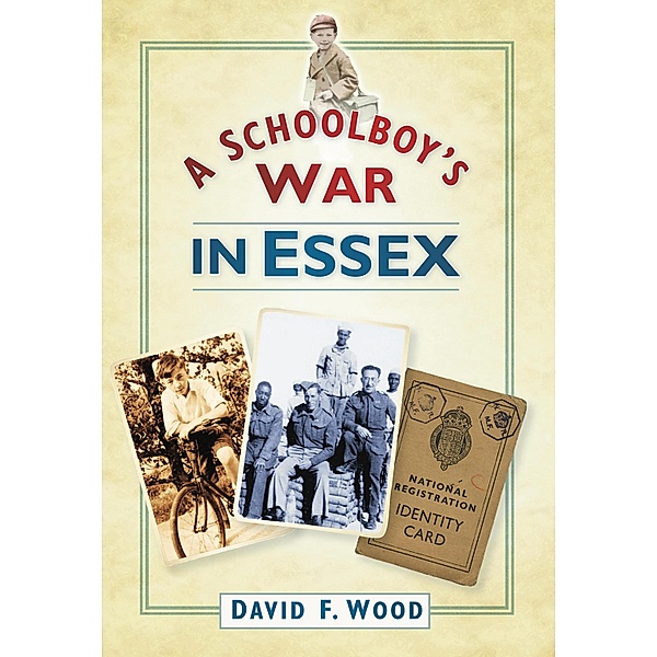 A Schoolboy's War in Essex, David F Wood