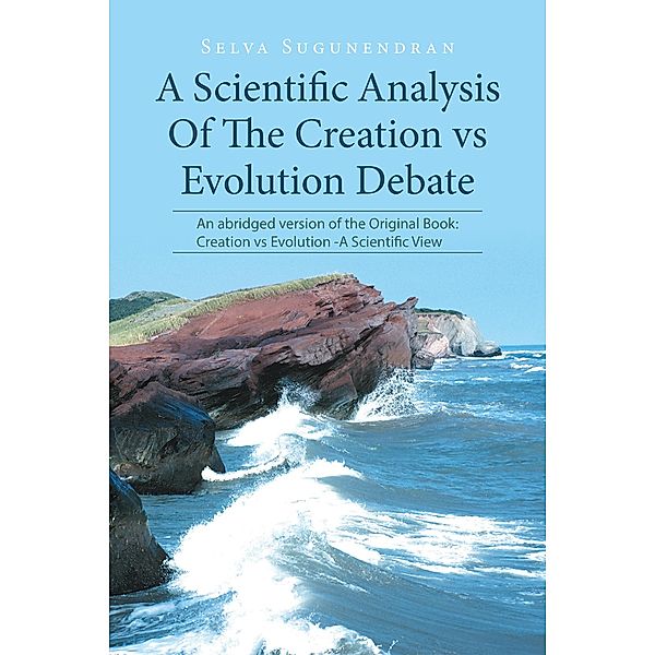 A Scientific Analysis of the Creation Vs Evolution Debate, Selva Sugunendran