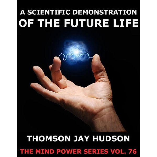 A Scientific Demonstration Of The Future Life, Thomas Jay Hudson