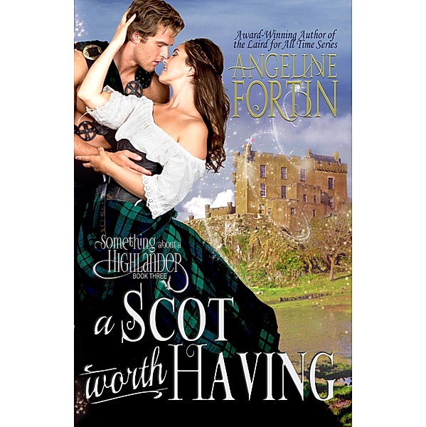 A Scot Worth Having (Something About a Highlander, #3) / Something About a Highlander, Angeline Fortin