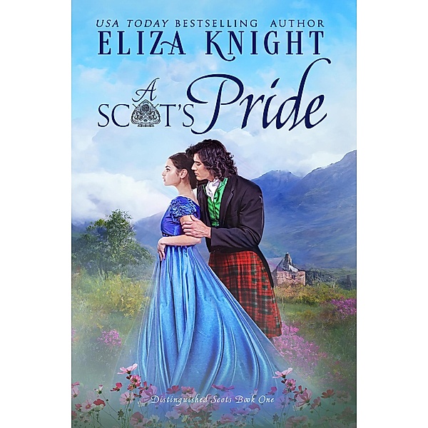 A Scot's Pride (Distinguished Scots, #1) / Distinguished Scots, Eliza Knight