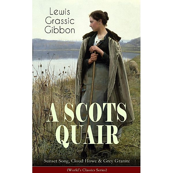 A SCOTS QUAIR: Sunset Song, Cloud Howe & Grey Granite (World's Classics Series), Lewis Grassic Gibbon