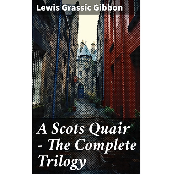 A Scots Quair - The Complete Trilogy, Lewis Grassic Gibbon