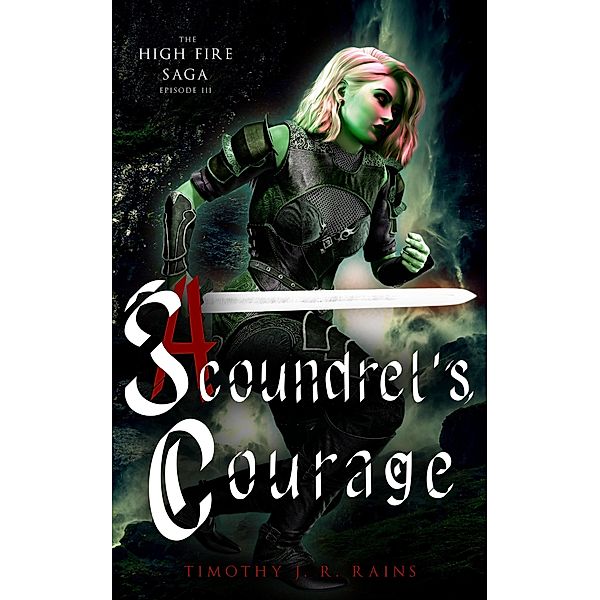 A Scoundrel's Courage (High Fire, #3) / High Fire, Timothy J. R. Rains