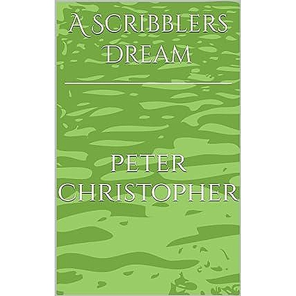 A Scribblers Dream, Peter Christopher