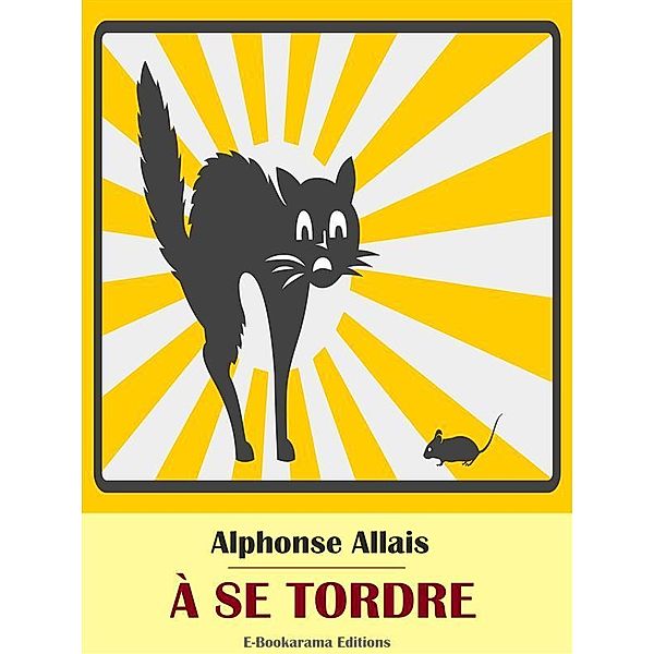 À se tordre, Alphonse Allais