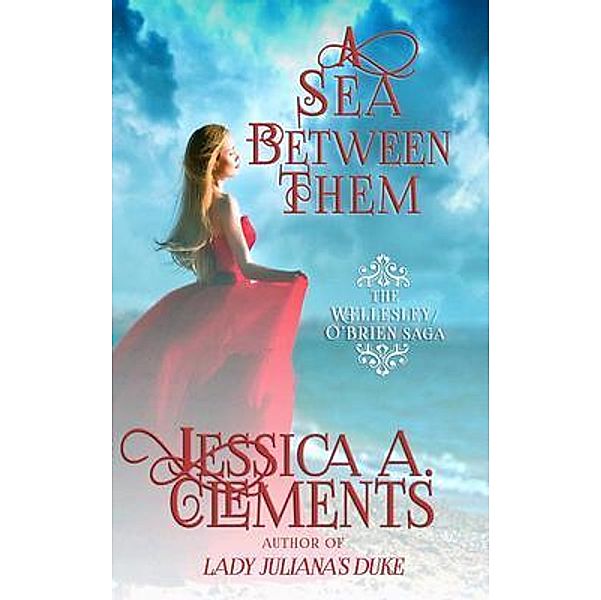 A Sea Between Them / Wellesley/O'Brien Saga Bd.2, Jessica Clements