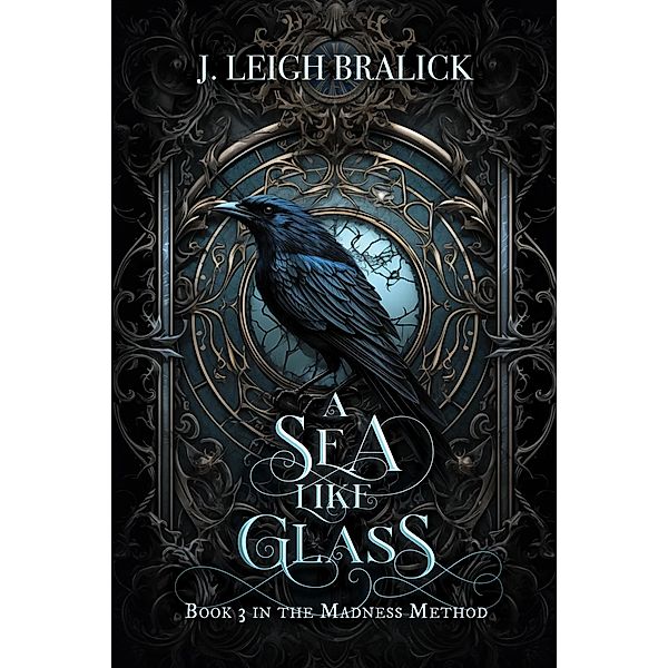 A Sea Like Glass (The Madness Method, #3) / The Madness Method, J. Leigh Bralick