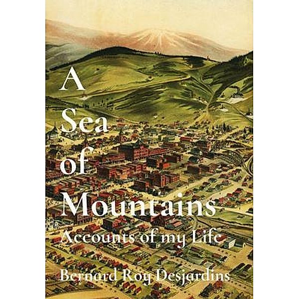 A Sea of Mountains, Bernard R Desjardins
