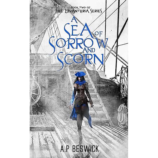 A Sea Of Sorrow And Scorn (The Levanthria Series, #2) / The Levanthria Series, A. P Beswick