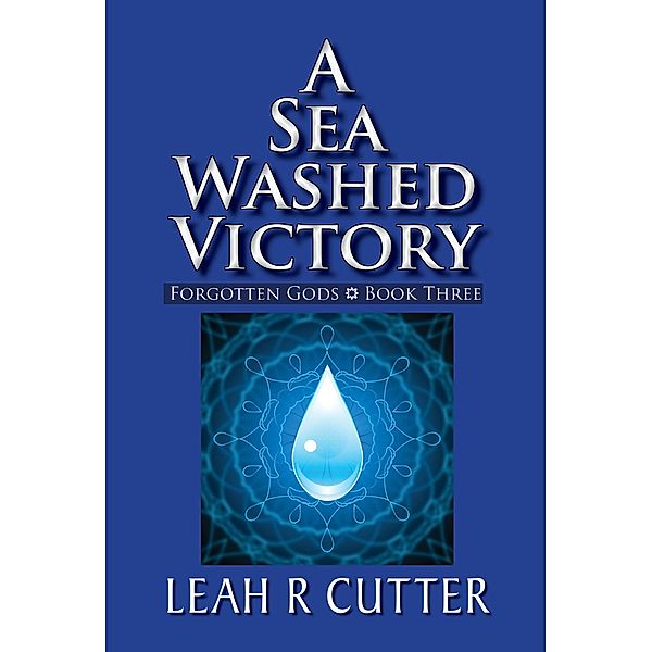 A Sea Washed Victory (Forgotten Gods, #3) / Forgotten Gods, Leah R Cutter
