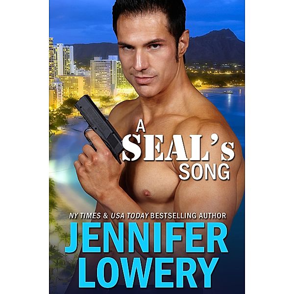 A SEAL's Song (SEAL Team Alpha, #1) / SEAL Team Alpha, Jennifer Lowery