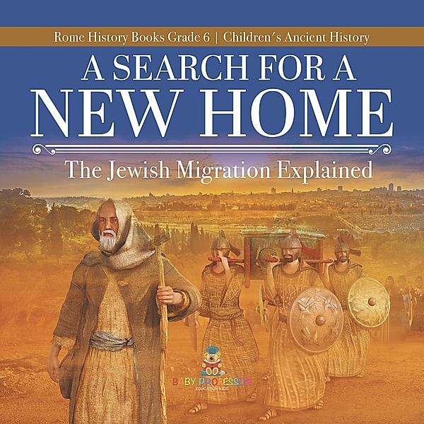 A Search for a New Home : The Jewish Migration Explained | Rome History Books Grade 6 | Children's Ancient History / Baby Professor, Baby