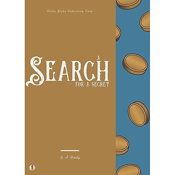 A Search For A Secret, G. A. Henty, Sheba Blake