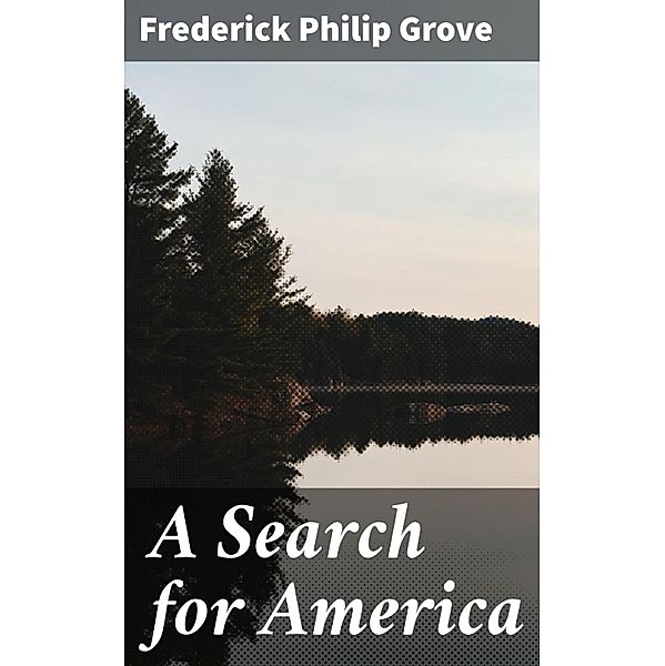 A Search for America, Frederick Philip Grove