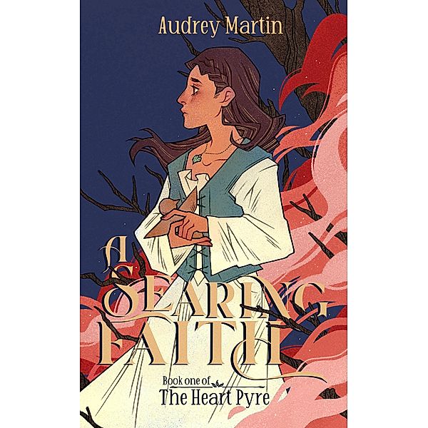 A Searing Faith (The Heart Pyre, #1) / The Heart Pyre, Audrey MARTIN