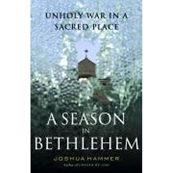 A Season in Bethlehem, Joshua Hammer