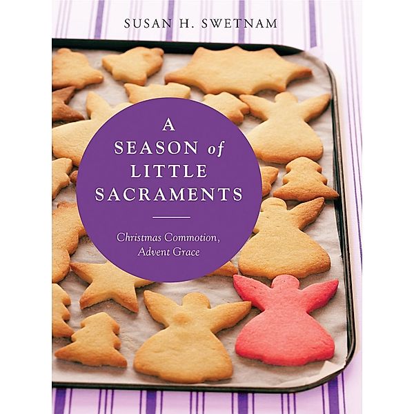 A Season of Little Sacraments, Susan H. Swetnam