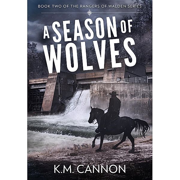 A Season of Wolves (Rangers of Walden, #2) / Rangers of Walden, K. M. Cannon