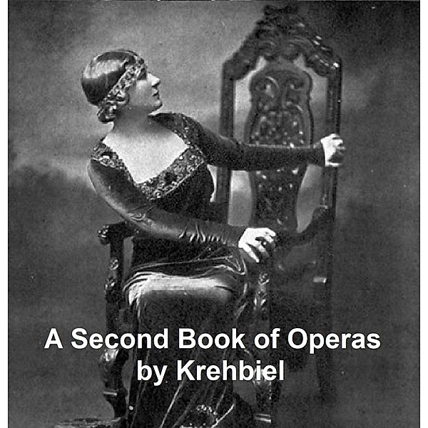 A Second Book of Operas, Henry Edward Krehbiel