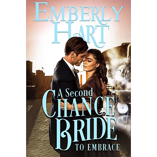 A Second Chance Bride to Embrace (The Bridal Train, #4) / The Bridal Train, Emberly Hart