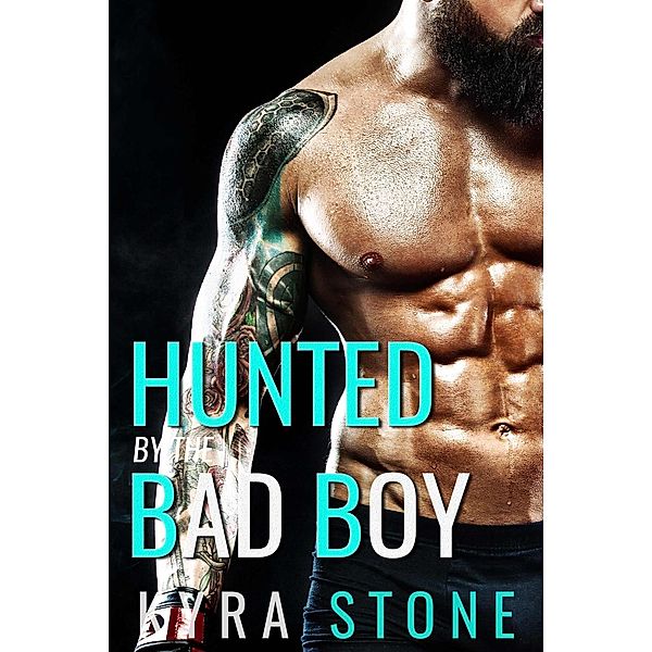 A Second Chance Romance: Hunted by the Bad Boy (A Second Chance Romance), Kyra Stone