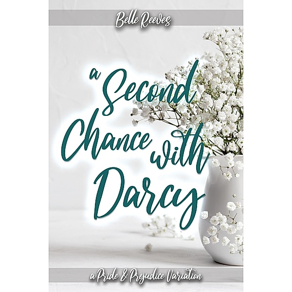 A Second Chance With Darcy: A Pride and Prejudice Variation, Belle Reeves