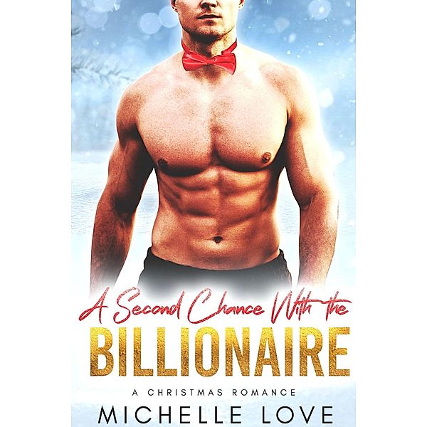 A Second Chance with the Billionaire: A Christmas Romance, Michelle Love