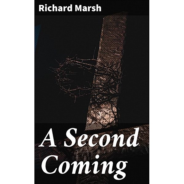 A Second Coming, Richard Marsh