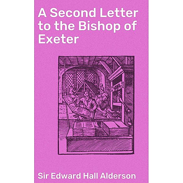 A Second Letter to the Bishop of Exeter, Edward Hall Alderson