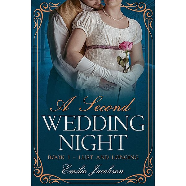 A Second Wedding Night (Lust and Longing, #1) / Lust and Longing, Emilie Jacobsen
