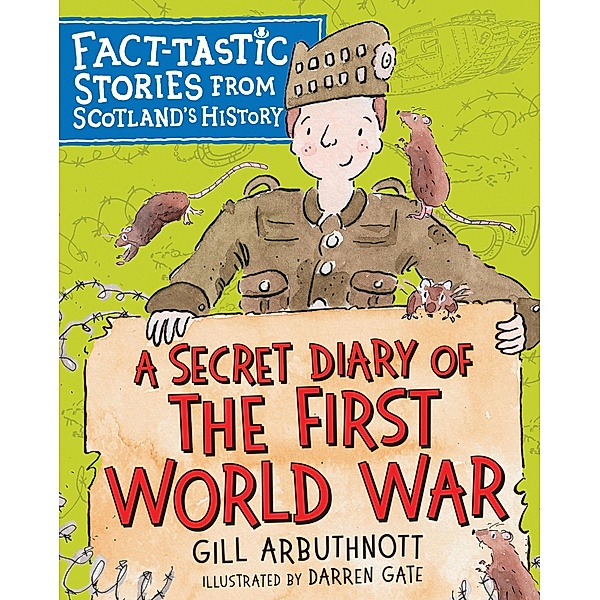 A Secret Diary of the First World War / Fact-tastic Stories from Scotland's History, Gill Arbuthnott
